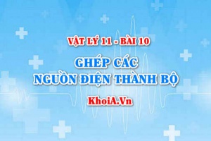 Công thức tính suất điện động và điện trở trong của bộ nguồn ghép nối tiếp, song song, hỗn hợp đối xứng - Vật lý 11 bài 10